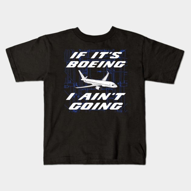 If It's Boeing, I Ain't Going Kids T-Shirt by BuzzBenson